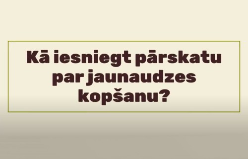 Jaunaudzes kopšanas pārskata iesniegšana - INSTRUKCIJA